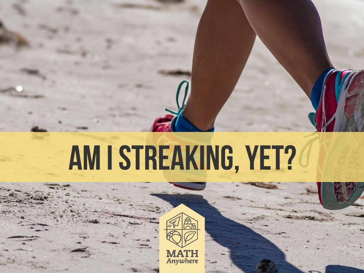 Am I streaking, yet?